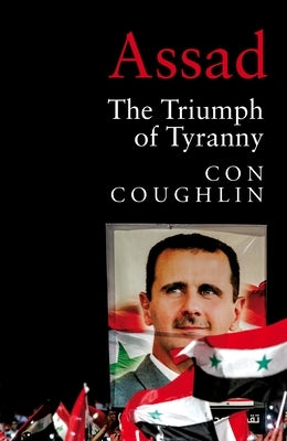 Assad: The Triumph of Tyranny by Coughlin, Con