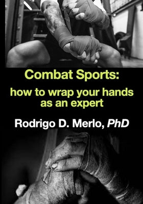 Combat Sports: how to wrap your hands as an expert. by Basturk, Dawud