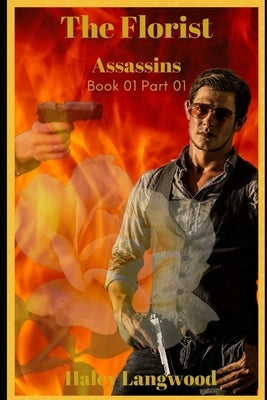 Assassins Book One Part One: The Florist by Langwood, Haley