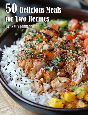 50 Delicious Meals for Two Recipes by Johnson, Kelly