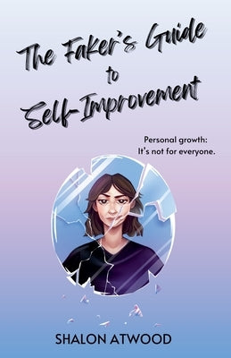 The Faker's Guide to Self-Improvement by Atwood, Shalon