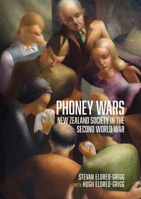 Phoney Wars: New Zealand Society in the Second World War by Eldred-Grigg, Hugh