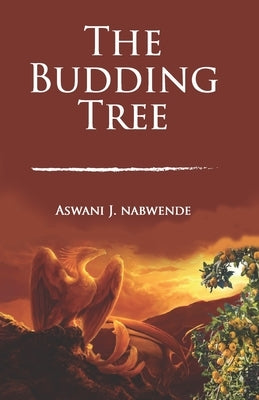 The Budding Tree by Nabwende, Aswani J.