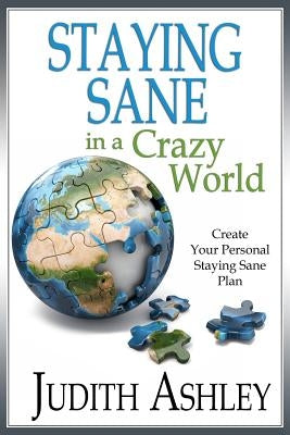 Staying Sane in A Crazy World by Ashley, Judith