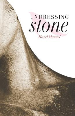 Undressing Stone by Manuel, Hazel