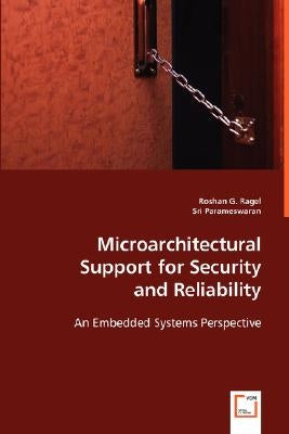 Microarchitectural Support for Security and Reliability by Ragel, Roshan G.