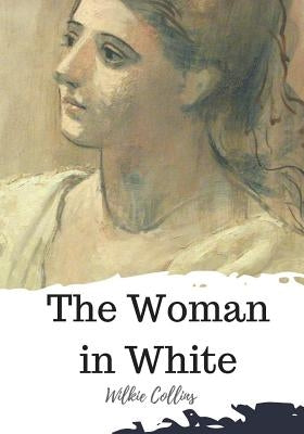The Woman in White by Collins, Wilkie