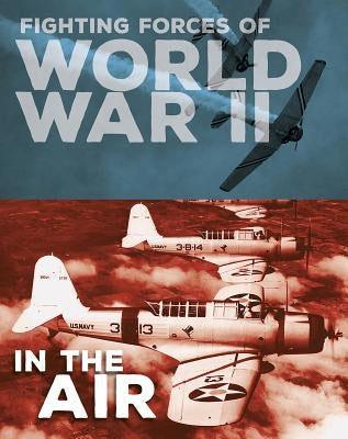 Fighting Forces of World War II in the Air by Miles, John C.