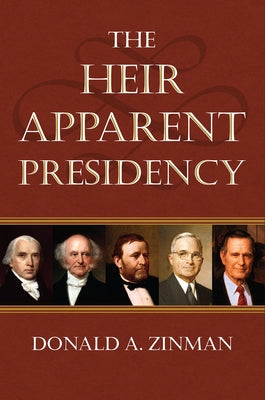 The Heir Apparent Presidency by Zinman, Donald A.