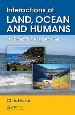 Interactions of Land, Ocean and Humans: A Global Perspective by Maser, Chris
