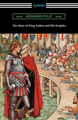 The Story of King Arthur and His Knights by Pyle, Howard