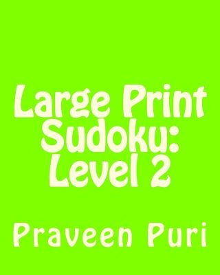 Large Print Sudoku: Level 2: Fun, Large Grid Sudoku Puzzles by Puri, Praveen
