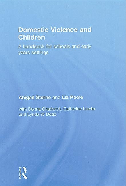 Domestic Violence and Children: A Handbook for Schools and Early Years Settings by Sterne, Abigail