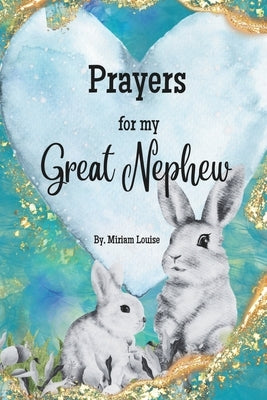 Prayers for My Great Nephew: A children's book of Christian Prayers for a Great Nephew by Louise, Miriam