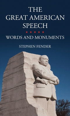 The Great American Speech: Words and Monuments by Fender, Stephen