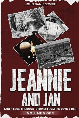 Jeannie and Jan: Taken from the Book "Stories from the Devil's Den" by Baniszewski, John