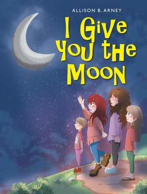 I Give You the Moon by Arney, Allison B.