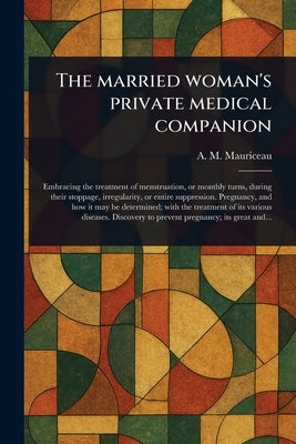 The Married Woman's Private Medical Companion by Mauriceau, A. M.