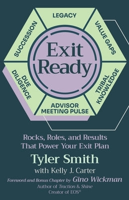 Exit Ready: Rocks, Roles, and Results That Power Your Exit Plan by Smith, Tyler
