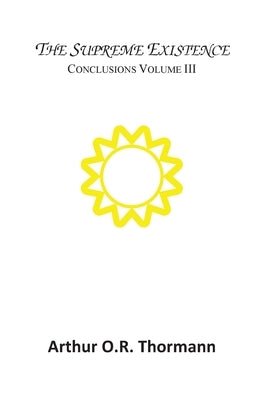 The Supreme Existence by Thormann, Arthur O. R.