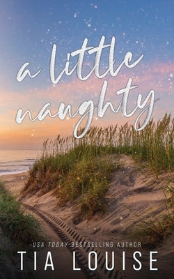 A Little Naughty: A small-town, marriage of convenience romance. by Louise, Tia