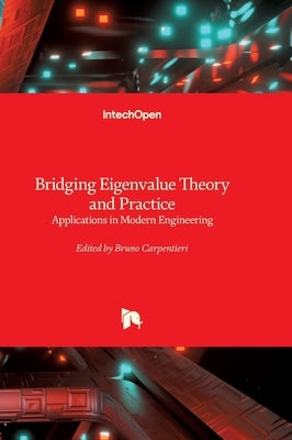 Bridging Eigenvalue Theory and Practice - Applications in Modern Engineering: Applications in Modern Engineering by Carpentieri, Bruno