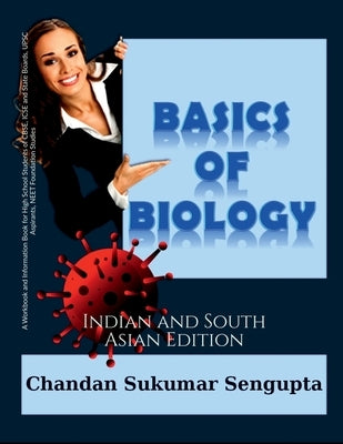 Basics of Biology: A Workbook and Information Book for High School Students of CBSE, ICSE and State Boards, UPSC Aspirants, NEET Foundati by Chandan Sukumar SenGupta