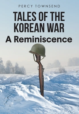 Tales of the Korean War: A Reminiscence by Townsend, Percy