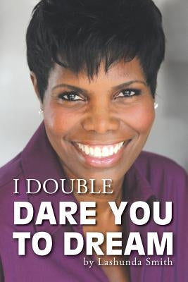 I Double Dare You to Dream by Smith, Lashunda