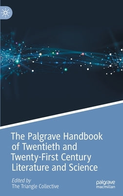 The Palgrave Handbook of Twentieth and Twenty-First Century Literature and Science by Ahuja, Neel