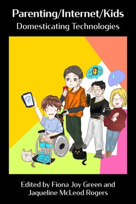 Parenting/Internet/Kids: Domesticating Technologies by McLeod Rogers, Jaqueline