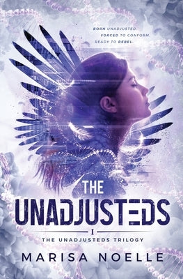 The Unadjusteds: A Coming of Age Sci-fi Dystopian Action Adventure by Noelle, Marisa