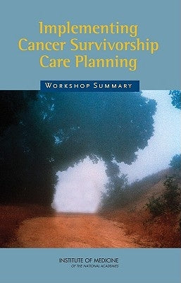 Implementing Cancer Survivorship Care Planning: Workshop Summary by The National Cancer Institute