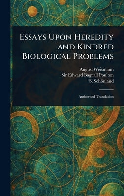 Essays Upon Heredity and Kindred Biological Problems by Weismann, August