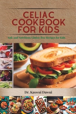 Celiac Cookbook for kids: Safe and Nutritious Gluten-free Recipes Kids by Dawui, Kaswui