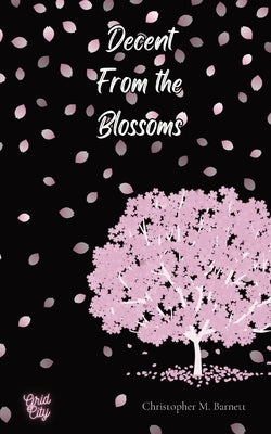 Descent From the Blossoms by Barnett, Christopher M.