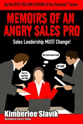 Memoirs of an Angry Sales Pro: Sales Leadership MUST Change! by Wiener, David