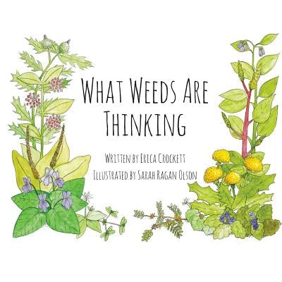 What Weeds Are Thinking by Ragan Olson, Sarah