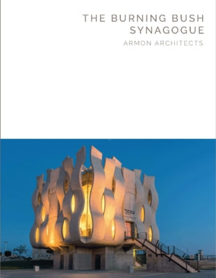 The Burning Bush Synagogue: Armon Architectures - Masterpiece Series by Gal Hirsch, Brigadier General