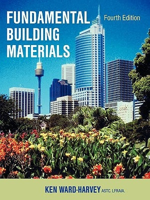 Fundamental Building Materials: Fourth Edition by Ward-Harvey, Ken