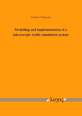 Modelling and Implementation of a Microscopic Traffic Simulation System by Brugmann, Johannes