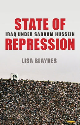 State of Repression: Iraq Under Saddam Hussein by Blaydes, Lisa