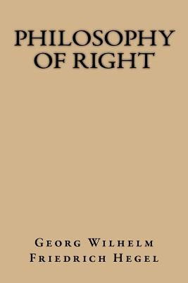 Philosophy of Right by Friedrich Hegel, Georg Wilhelm
