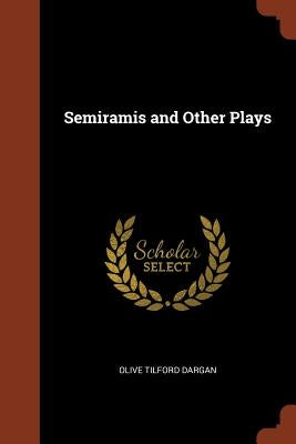 Semiramis and Other Plays by Dargan, Olive Tilford