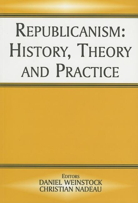 Republicanism: History, Theory, Practice by Nadeau, Christian