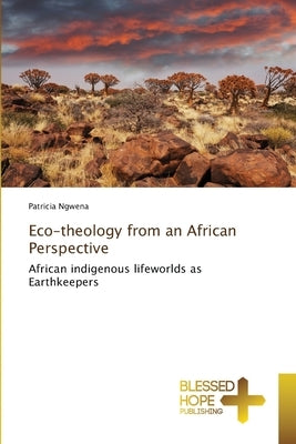Eco-theology from an African Perspective by Ngwena, Patricia