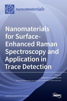 Nanomaterials for Surface-Enhanced Raman Spectroscopy and Application in Trace Detection by Lu, Xiaonan