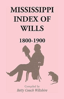 Mississippi Index of Wills, 1800-1900 by Wiltshire, Betty Couch