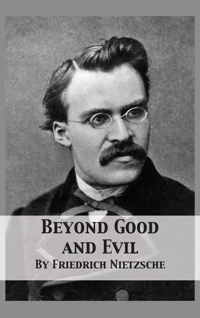 Beyond Good and Evil: Prelude to a Philosophy of the Future by Nietzsche, Friedrich Wilhelm