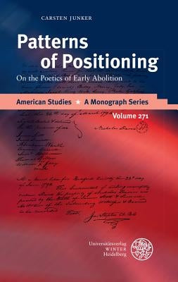 Patterns of Positioning: On the Poetics of Early Abolition by Junker, Carsten